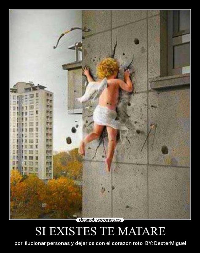 SI EXISTES TE MATARE -