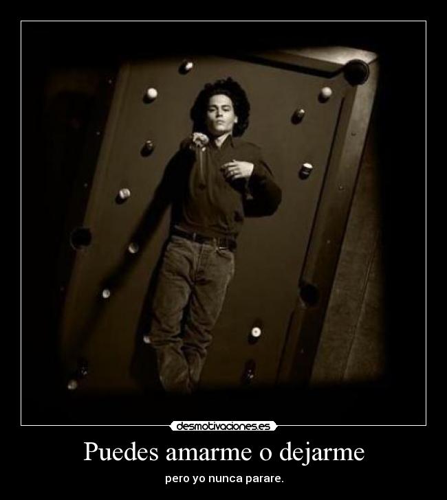 Puedes amarme o dejarme -