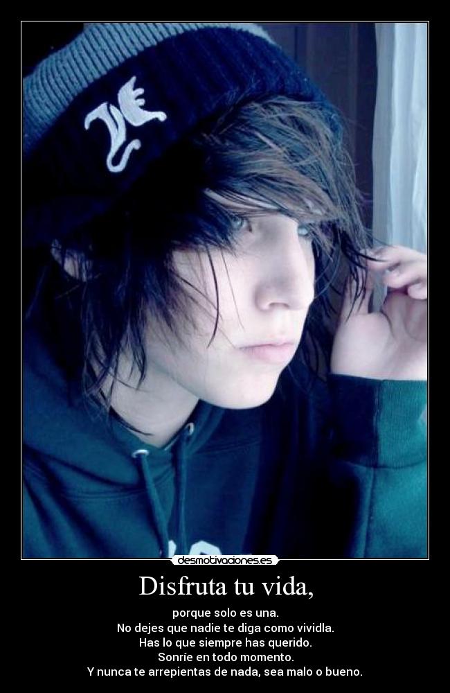 Disfruta tu vida, -