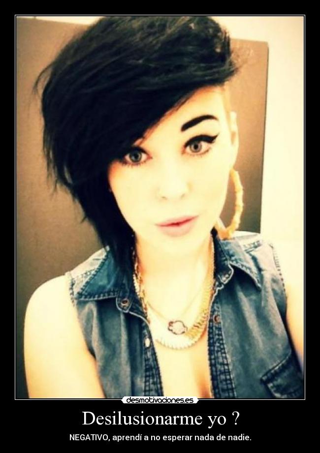 Desilusionarme yo ? -