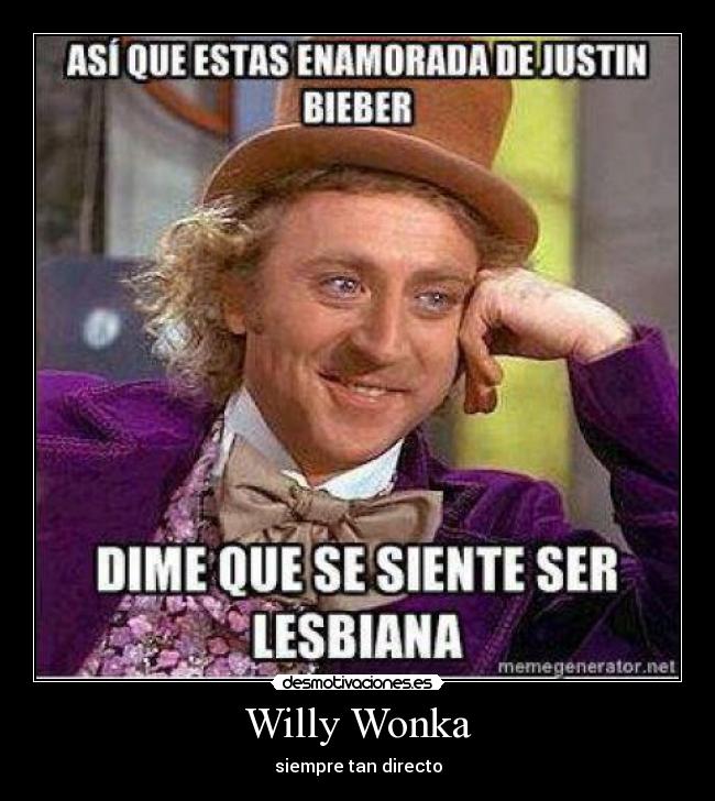 Willy Wonka - siempre tan directo