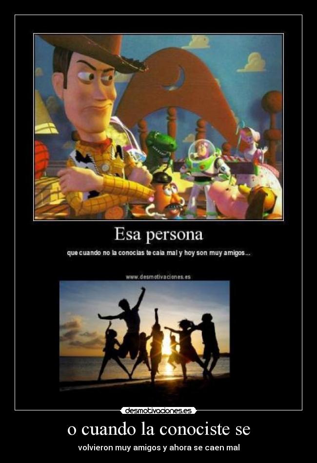 o cuando la conociste se - volvieron muy amigos y ahora se caen mal