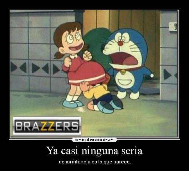 Ya casi ninguna seria - de mi infancia es lo que parece.