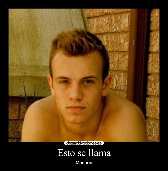 Esto se llama - Madurar