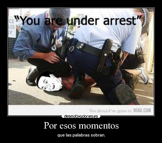 Por esos momentos - que las palabras sobran.