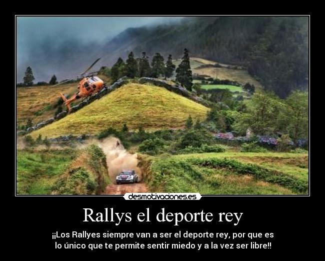 Rallys el deporte rey - ¡¡Los Rallyes siempre van a ser el deporte rey, por que es
lo único que te permite sentir miedo y a la vez ser libre!!