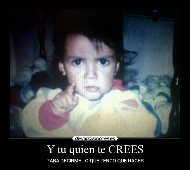 Y tu quien te CREES - 