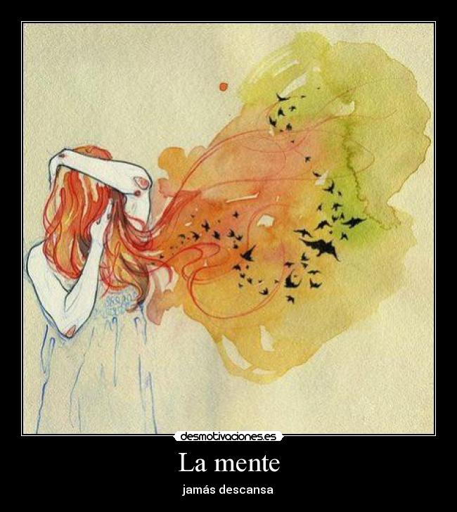 La mente - jamás descansa
