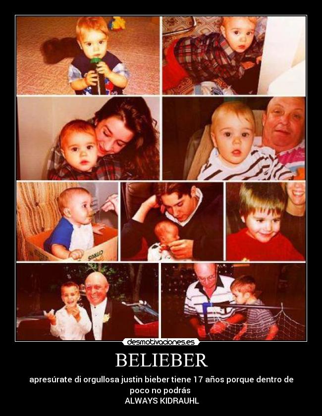 BELIEBER - apresúrate di orgullosa justin bieber tiene 17 años porque dentro de poco no podrás
ALWAYS KIDRAUHL