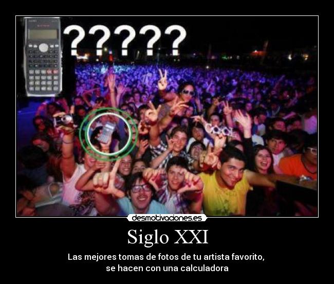 Siglo XXI - Las mejores tomas de fotos de tu artista favorito,
se hacen con una calculadora