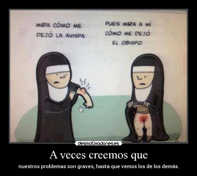 A veces creemos que -