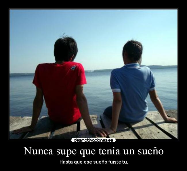Nunca supe que tenía un sueño -