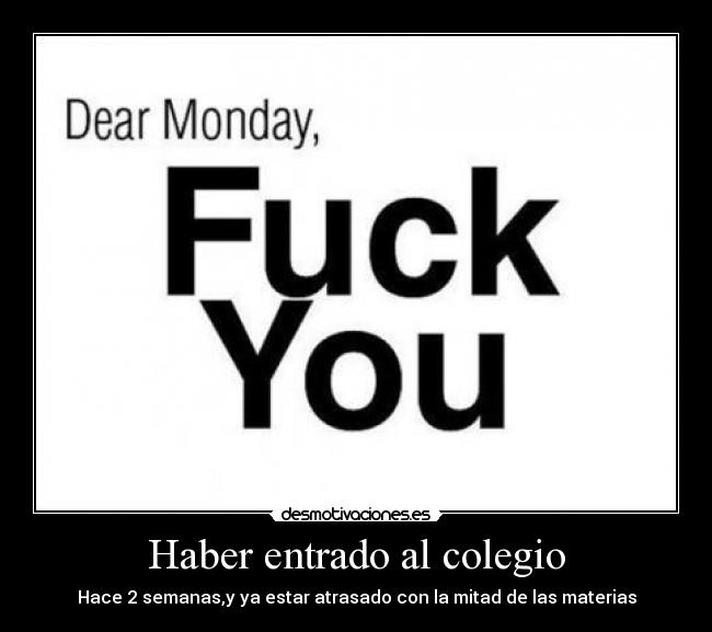 Haber entrado al colegio - Hace 2 semanas,y ya estar atrasado con la mitad de las materias