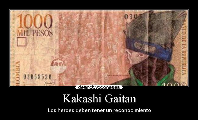 Kakashi Gaitan - Los heroes deben tener un reconocimiento