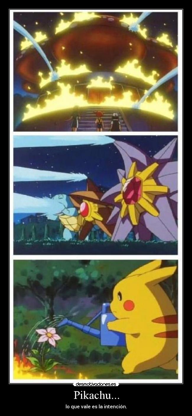Pikachu... - lo que vale es la intención.