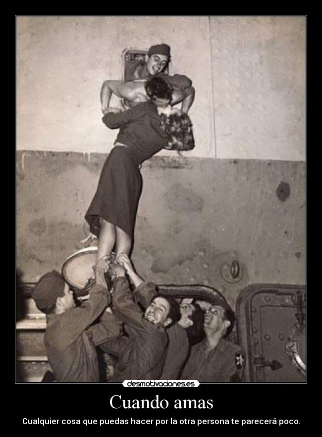 Cuando amas - Cualquier cosa que puedas hacer por la otra persona te parecerá poco.