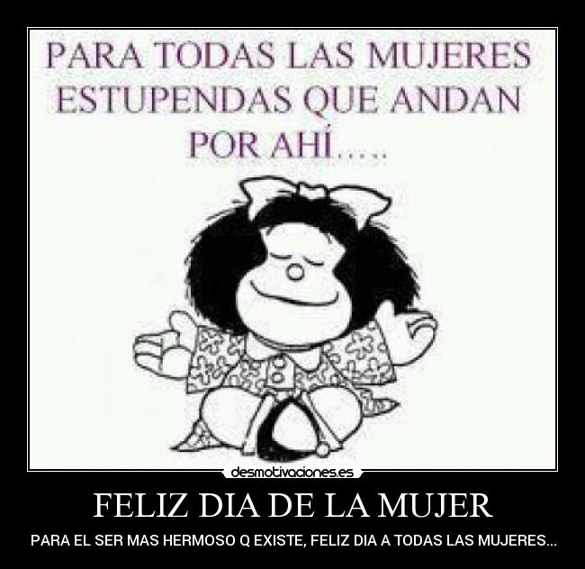 FELIZ DIA DE LA MUJER - PARA EL SER MAS HERMOSO Q EXISTE, FELIZ DIA A TODAS LAS MUJERES...