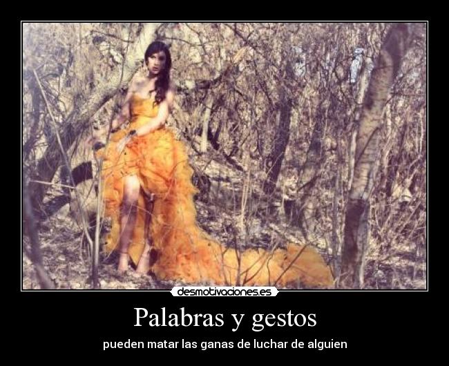 Palabras y gestos - pueden matar las ganas de luchar de alguien