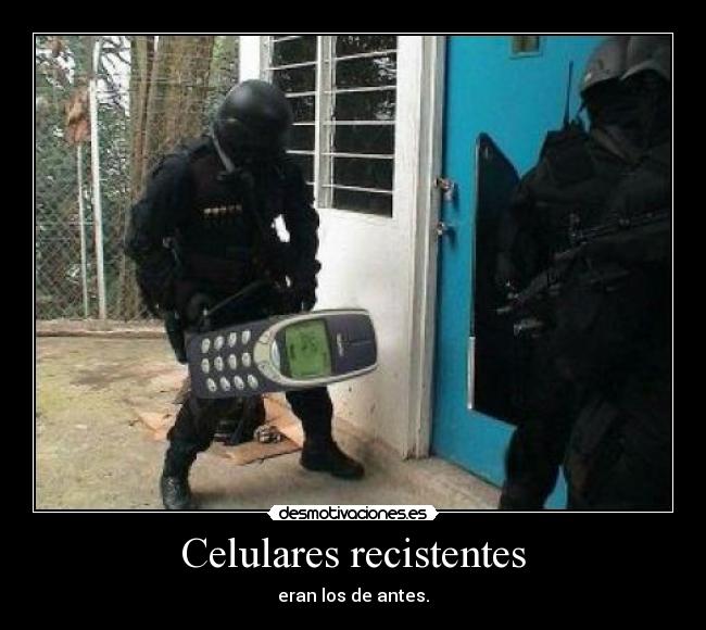 Celulares recistentes - eran los de antes.