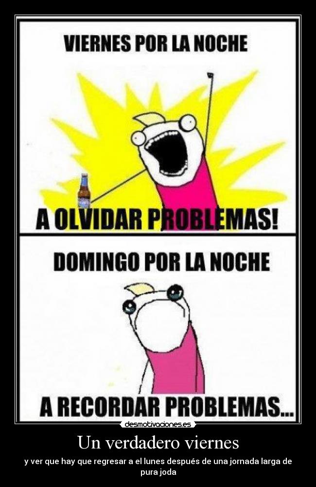 Un verdadero viernes - y ver que hay que regresar a el lunes después de una jornada larga de pura joda