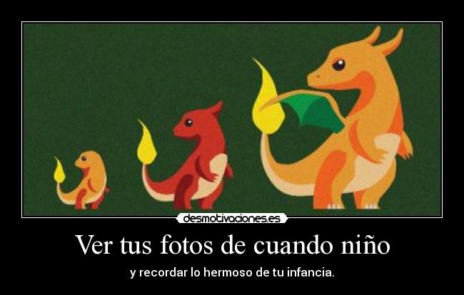 Ver tus fotos de cuando niño - y recordar lo hermoso de tu infancia.