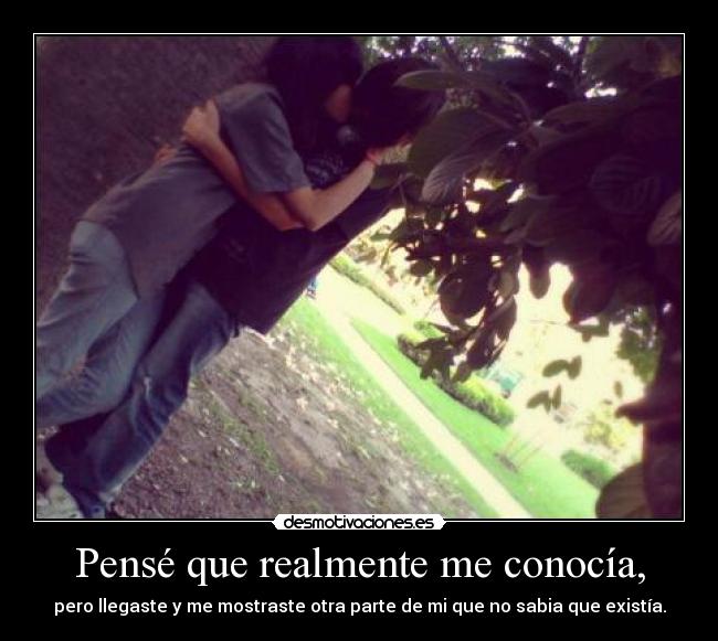 Pensé que realmente me conocía, - 