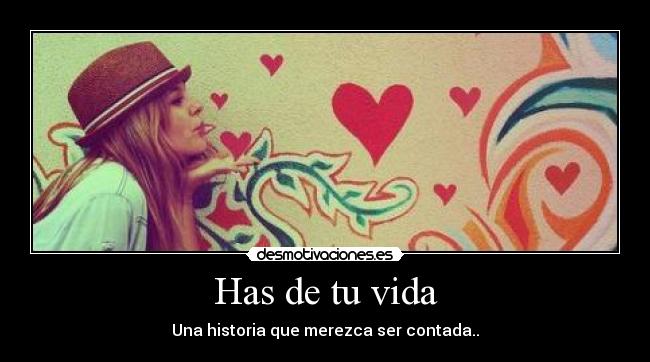 Has de tu vida -