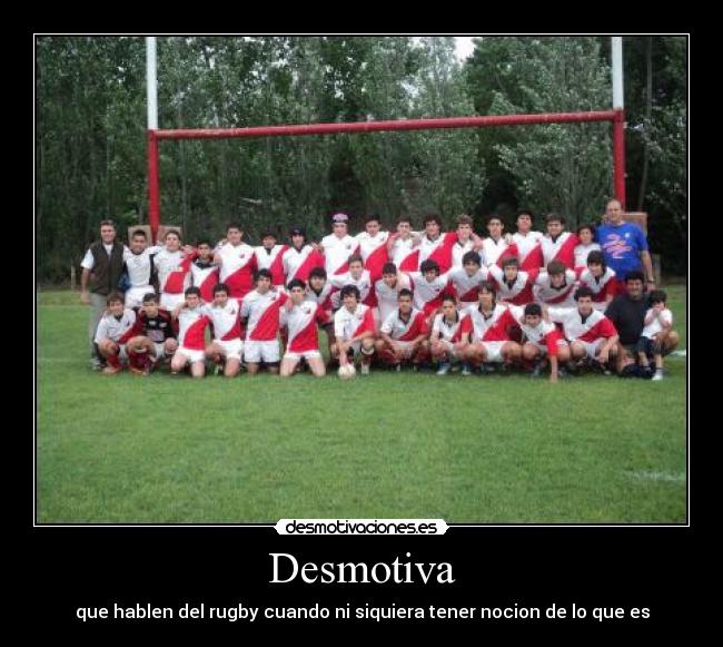 Desmotiva - que hablen del rugby cuando ni siquiera tener nocion de lo que es