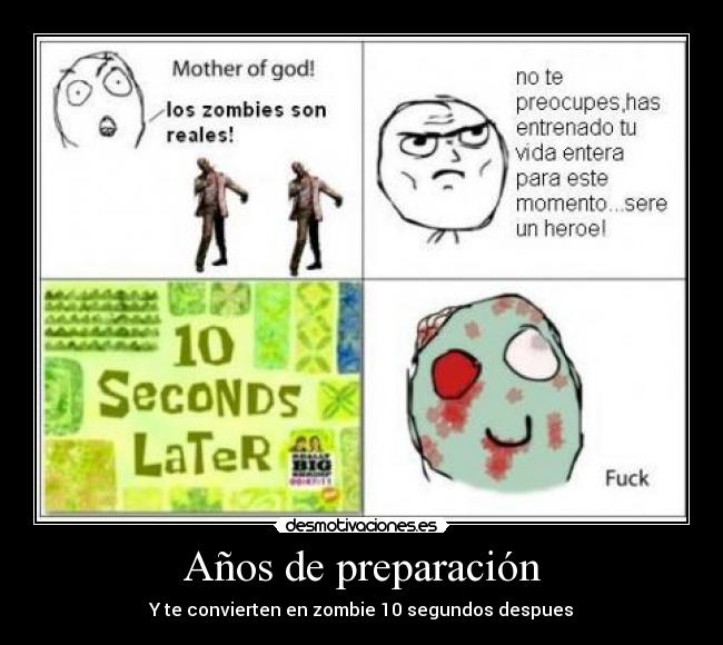 Años de preparación - Y te convierten en zombie 10 segundos despues