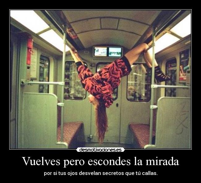 Vuelves pero escondes la mirada - 