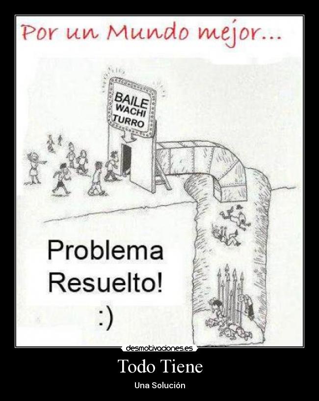 Todo Tiene - Una Solución