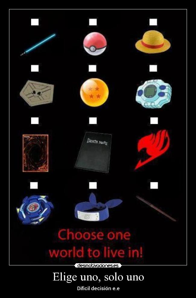 Elige uno, solo uno - Dificil decisión e.e
