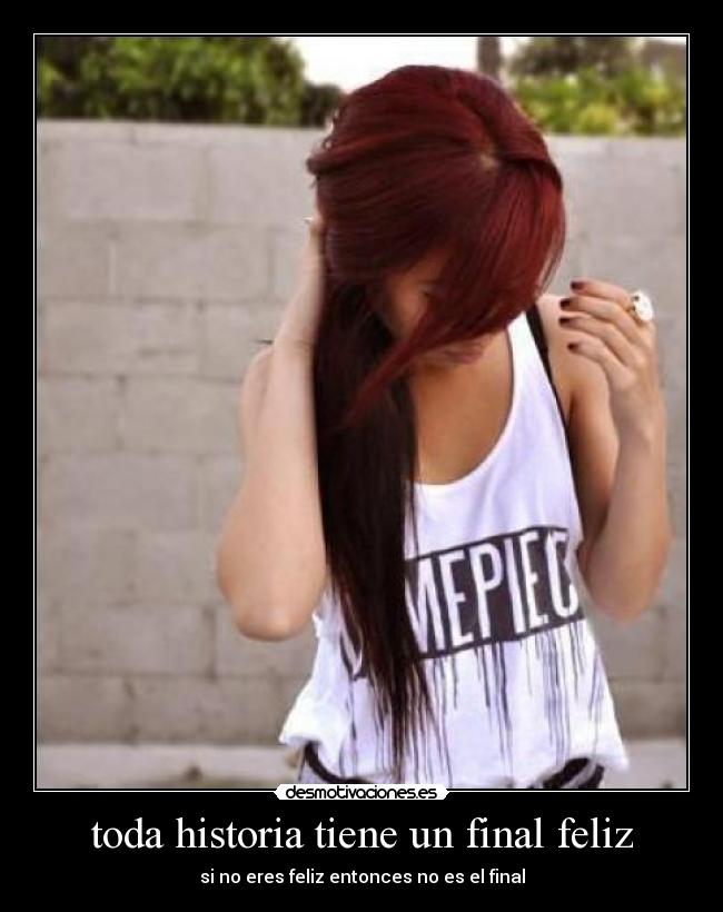 toda historia tiene un final feliz - si no eres feliz entonces no es el final
