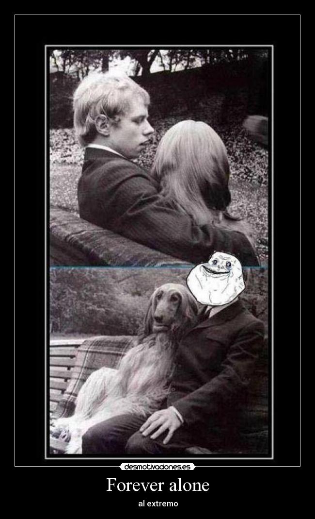 Forever alone - al extremo