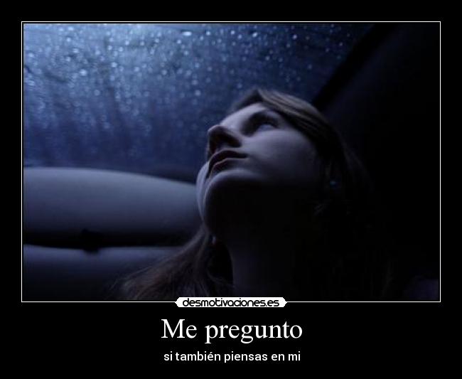 Me pregunto - si también piensas en mi