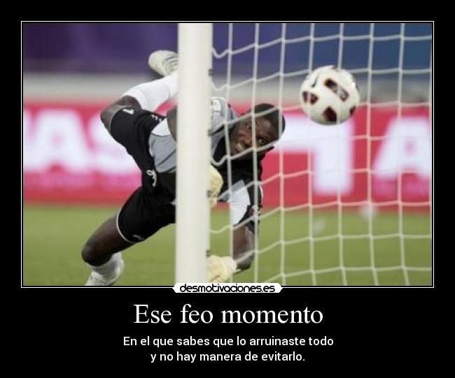 Ese feo momento - 