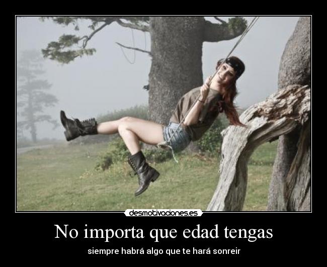 No importa que edad tengas - siempre habrá algo que te hará sonreir