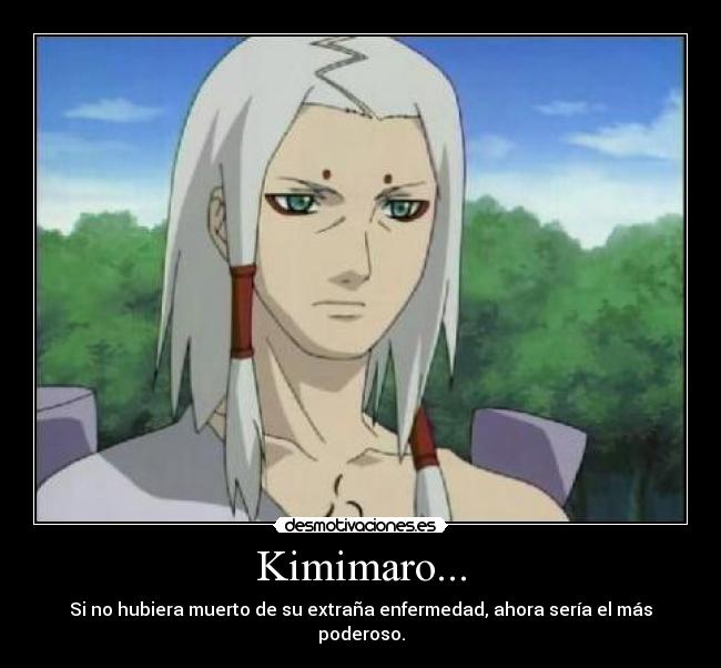 Kimimaro... -