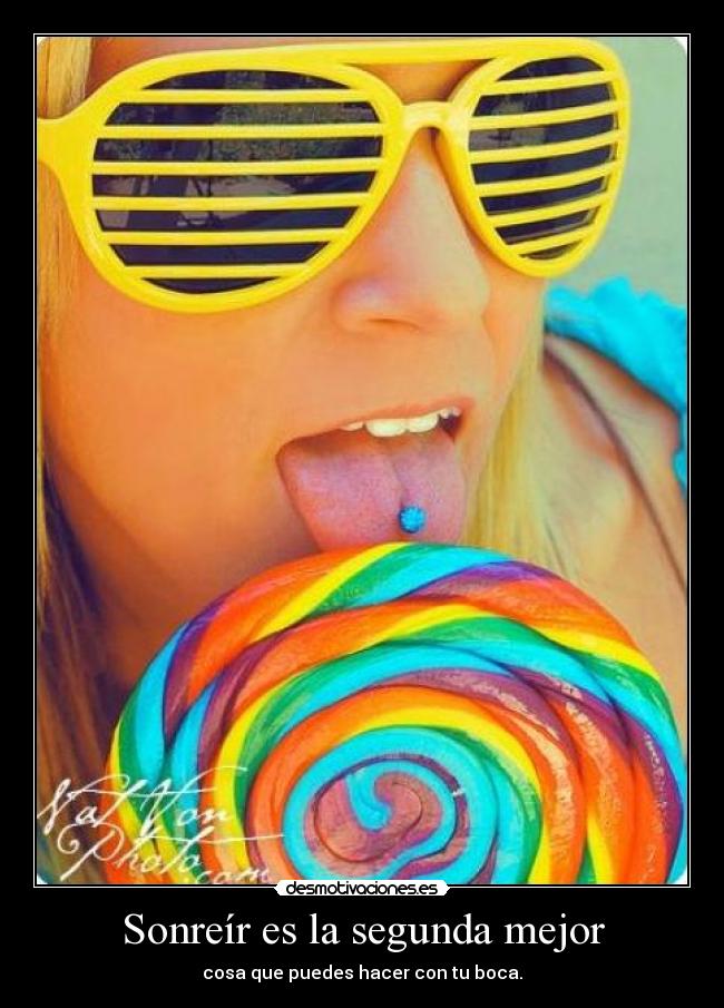 Sonreír es la segunda mejor - cosa que puedes hacer con tu boca.