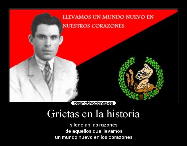 Grietas en la historia - silencian las razones
de aquellos que llevamos
un mundo nuevo en los corazones