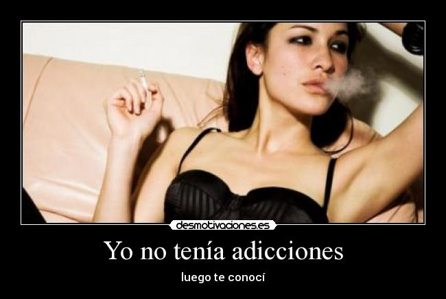Yo no tenía adicciones -