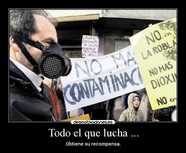 Todo el que lucha ... - Obtiene su recompensa.