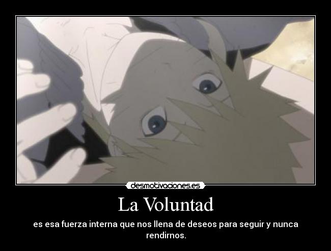 La Voluntad - es esa fuerza interna que nos llena de deseos para seguir y nunca rendirnos.