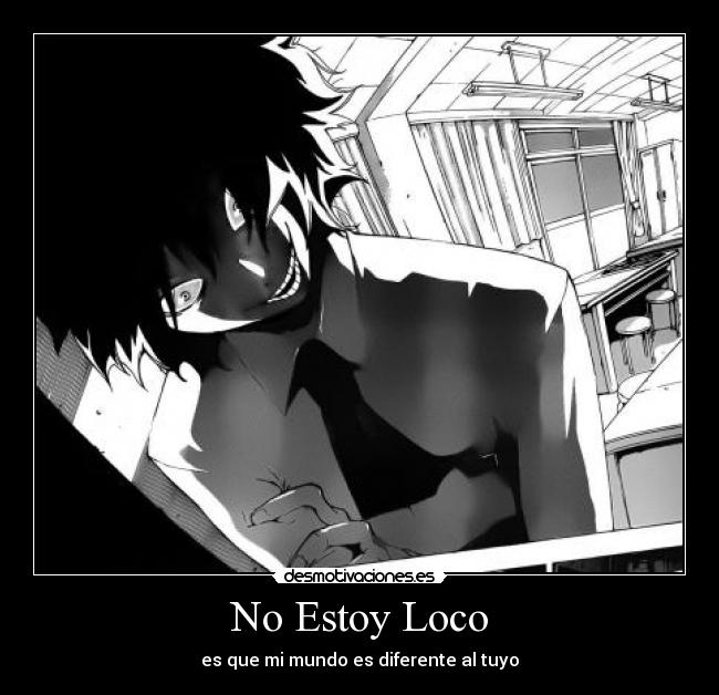 No Estoy Loco - es que mi mundo es diferente al tuyo