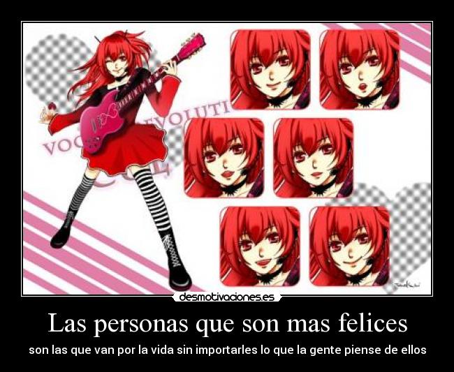 Las personas que son mas felices - son las que van por la vida sin importarles lo que la gente piense de ellos