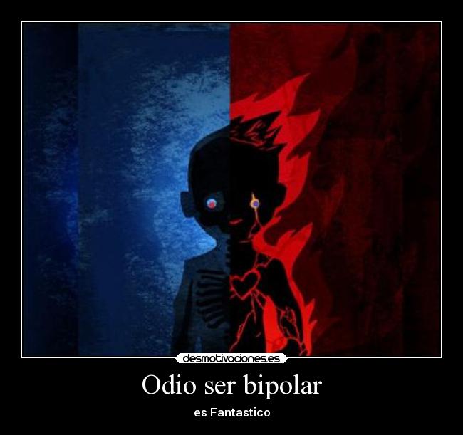 Odio ser bipolar - es Fantastico