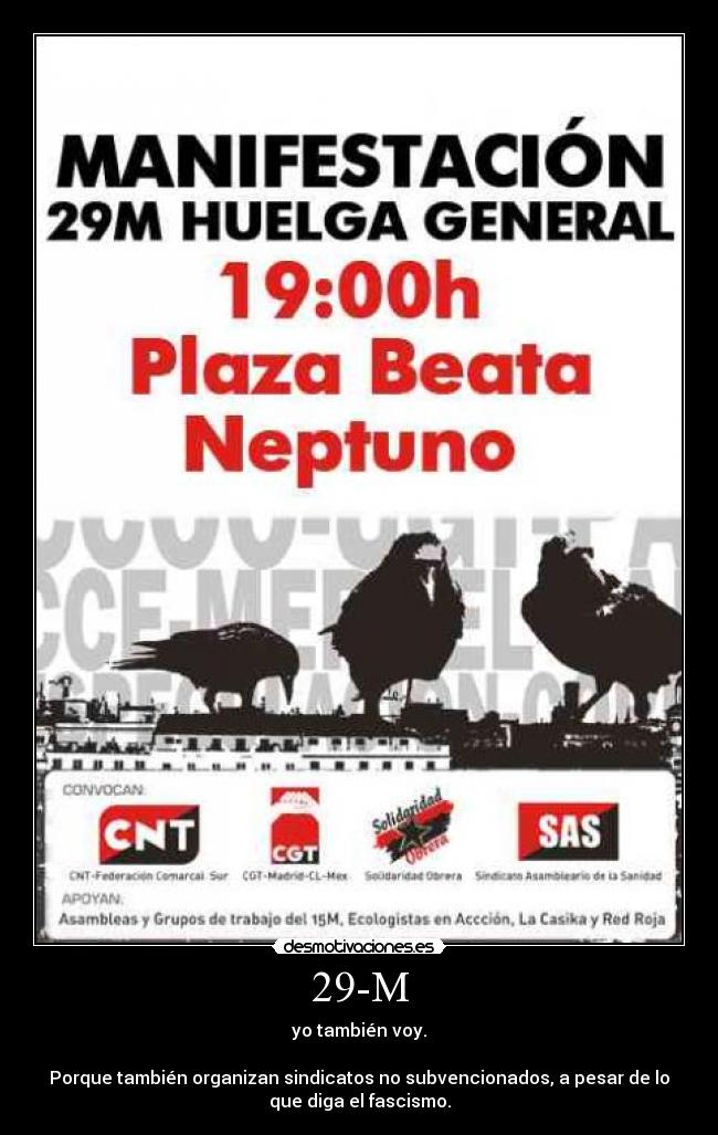 29-M - yo también voy.
Porque también organizan sindicatos no subvencionados, a pesar de lo
que diga el fascismo.
