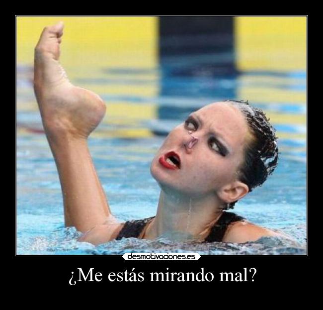 ¿Me estás mirando mal? - 