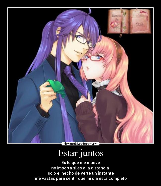 Estar juntos - Es lo que me mueve
no importa si es a la distancia
solo el hecho de verte un instante
me vastas para sentir que mi día esta completo