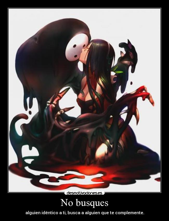 No busques - alguien idéntico a ti, busca a alguien que te complemente.